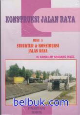 Konstruksi Jalan Raya: (Buku 3 Struktur & Konstruksi Jalan Raya)